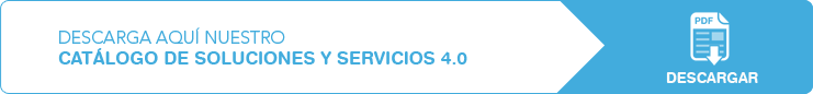 DESCARGA AQUÍ NUESTRO CATÁLOGO DE SOLUCIONES Y SERVICIOS 4.0